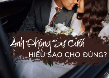 ẢNH PHÓNG SỰ CƯỚI – HIỂU SAO CHO ĐÚNG?